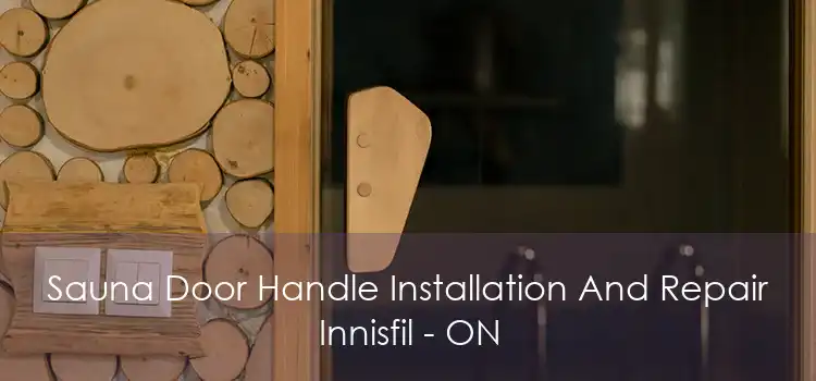 Sauna Door Handle Installation And Repair Innisfil - ON