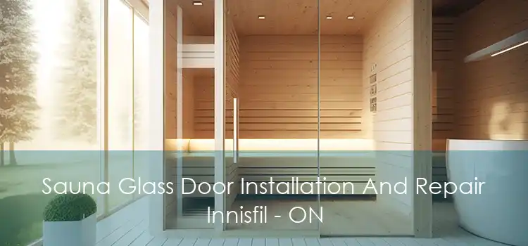 Sauna Glass Door Installation And Repair Innisfil - ON