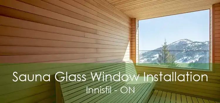 Sauna Glass Window Installation Innisfil - ON